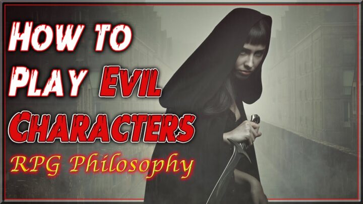 How to Play Evil Characters - RPG Philosophy