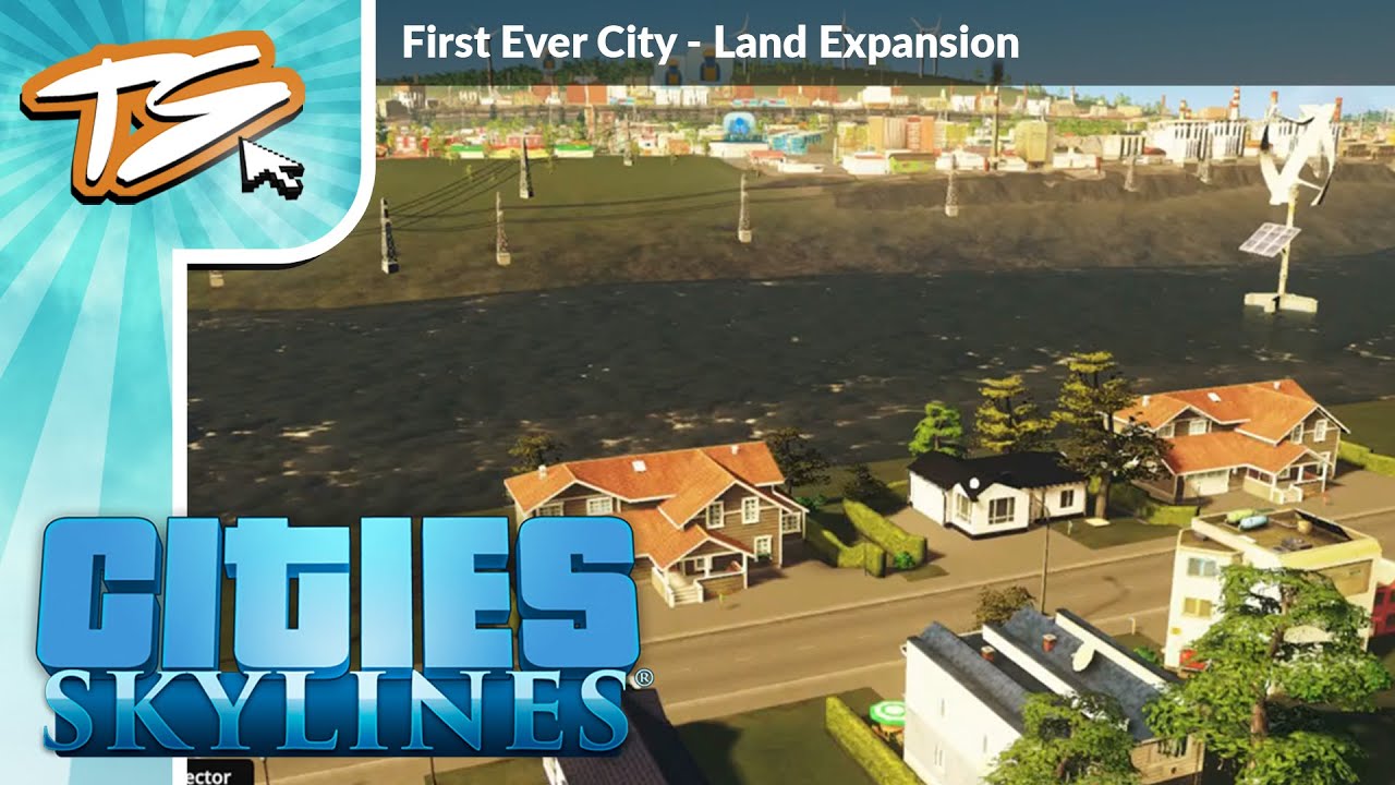 LAND EXPANSION!! - CITIES: SKYLINES - FIRST E...
