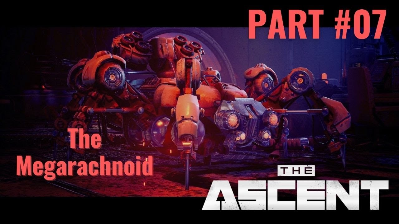The Ascent Part #07 Playthrough Series The Me...