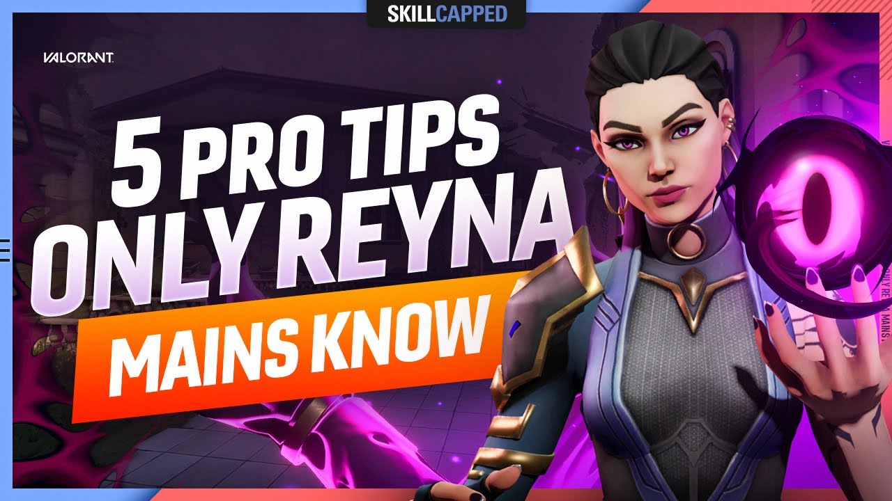 5 Pro Tips ONLY REYNA MAINS Know! - Valorant Agent Guide